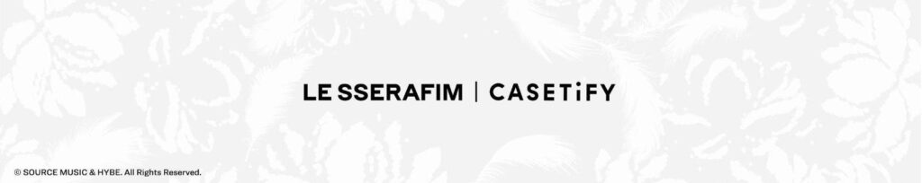 LE SSERAFIMがCASETiFY(ケースティファイ)とコラボ開催！